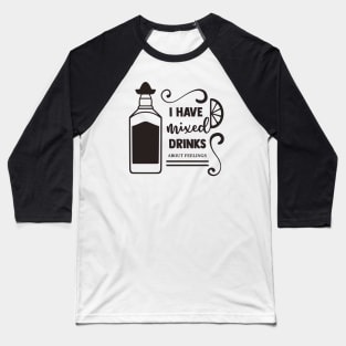 I Have Mixed Drinks About Feelings Baseball T-Shirt